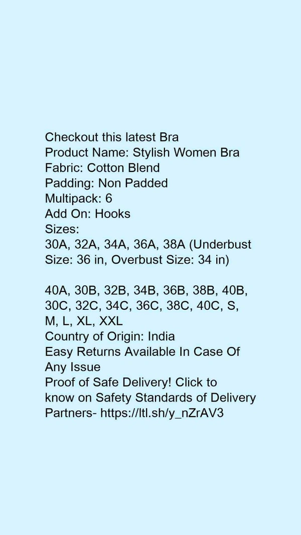 Product Name: *Stylish Women Bra*Fabric: Cotton BlendPadding: Non PaddedMultipack: 6Add On: Hooks - 38A