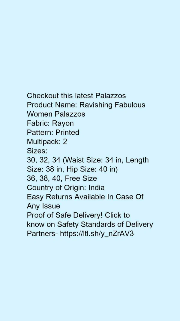 Product Name: *Ravishing Fabulous Women Palazzos*Fabric: RayonPattern: PrintedMultipack: 2 - size- 34