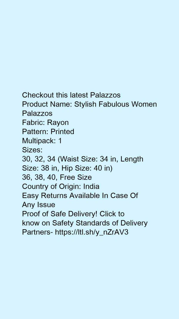 Product Name: *Stylish Fabulous Women Palazzos*Fabric: RayonPattern: PrintedMultipack: 1 - size- 30