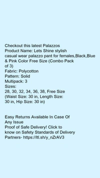 Product Name: *Lets Shine stylish casual wear palazzo pant for females,Black,Blue & Pink Color Free Size (Combo Pack of 3)*Fabric: PolycottonPattern: SolidMultipack: 3 - size- 28