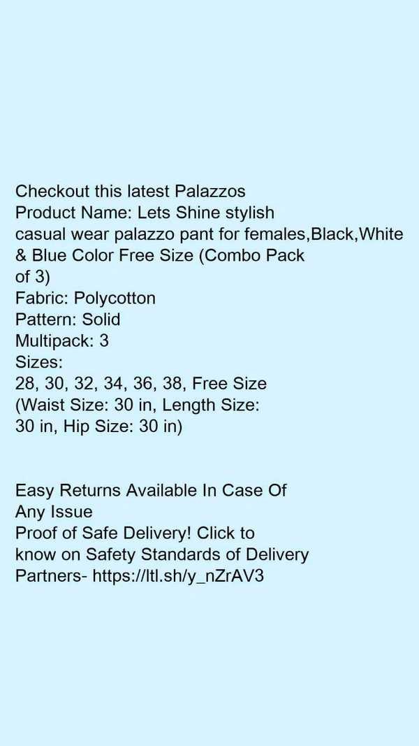Product Name: *Lets Shine stylish casual wear palazzo pant for females,Black,White & Blue Color Free Size (Combo Pack of 3)*Fabric: PolycottonPattern: SolidMultipack: 3 - size- ,30