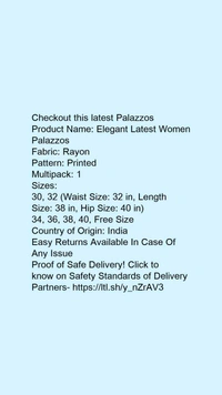 Checkout this latest PalazzosProduct Name: *Elegant Latest Women Palazzos*Fabric: RayonPattern: PrintedMultipack: 1 - size- 28