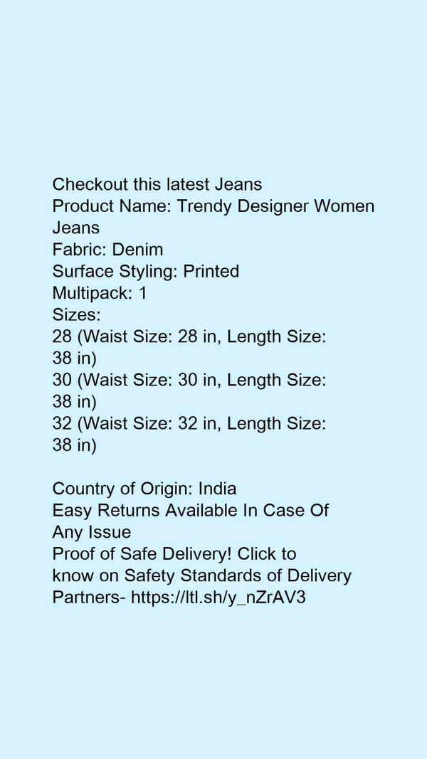Product Name: *Trendy Designer Women Jeans*Fabric: DenimSurface Styling: PrintedMultipack: 1 - size- 30