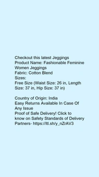 Product Name: *Stylish Glamarous Women Jeggings*Fabric: Cotton Blend - size- Free size