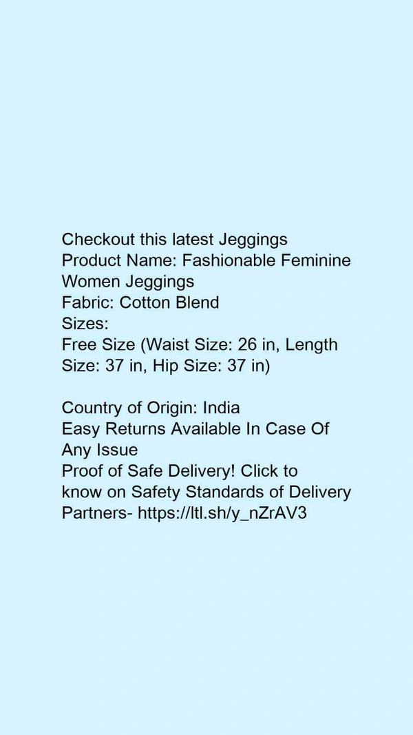 Product Name: *Stylish Glamarous Women Jeggings*Fabric: Cotton Blend - size- Free size