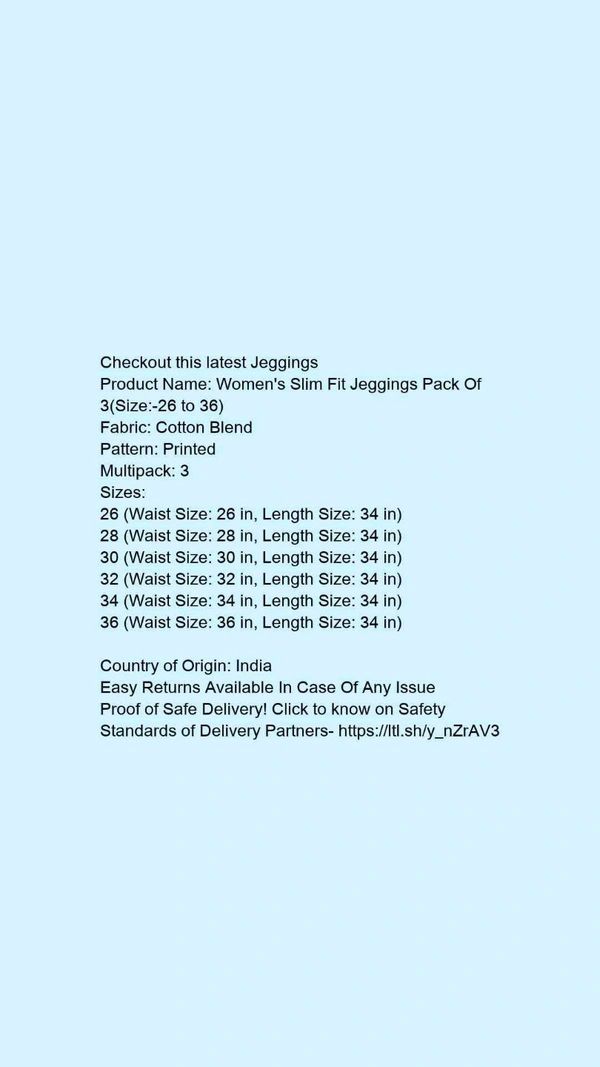 Product Name: *Women's Slim Fit Jeggings Pack Of 3(Size:-26 to 36)*Fabric: Cotton BlendPattern: PrintedMultipack: 3 - size- 26