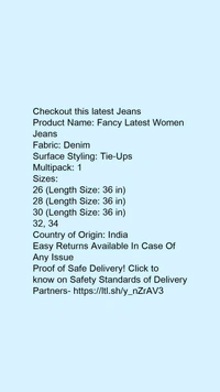 Product Name: *Fancy Latest Women Jeans*Fabric: DenimSurface Styling: Tie-UpsMultipack: 1 - size- 26