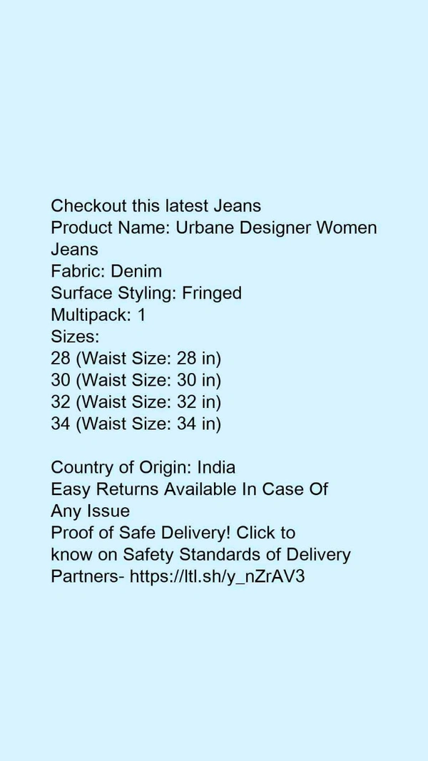 Product Name: *Urbane Designer Women Jeans*Fabric: DenimSurface Styling: FringedMultipack: 1 - size- 34