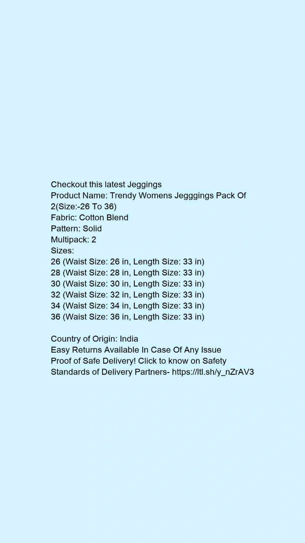 Product Name: *Trendy Womens Jegggings Pack Of 2(Size:-26 To 36) *Fabric: Cotton BlendPattern: SolidMultipack: 2 - size- 26