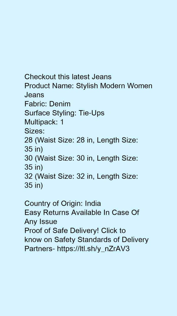 Product Name: *Stylish Modern Women Jeans*Fabric: DenimSurface Styling: Tie-UpsMultipack: 1 - size- 32
