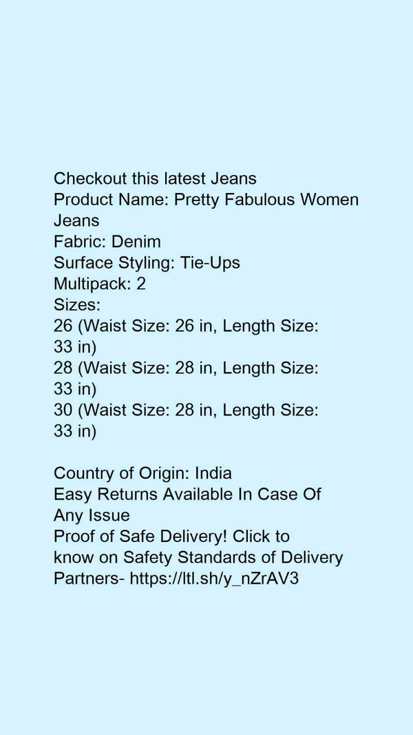 Product Name: *Pretty Fabulous Women Jeans*Fabric: DenimSurface Styling: Tie-UpsMultipack: 2 - size- 28