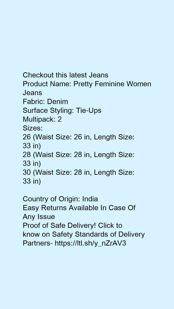 Product Name: *Pretty Fabulous Women Jeans*Fabric: DenimSurface Styling: Tie-UpsMultipack: 2 - size- 30
