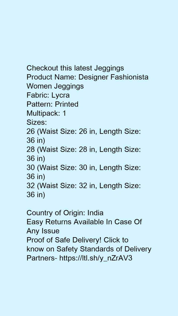 Product Name: *Designer Fashionista Women Jeggings*Fabric: LycraPattern: PrintedMultipack: 1 - size- 32
