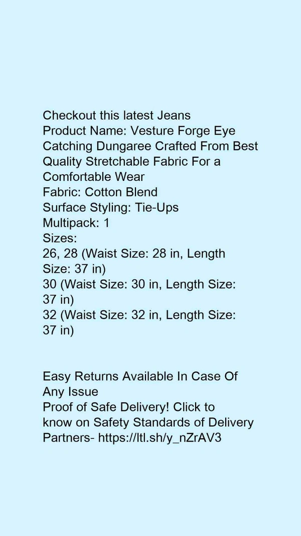 Catching Dungaree Crafted From Best Quality Stretchable Fabric For a Comfortable Wear*Fabric: Cotton BlendSurface Styling: Tie-UpsMultipack: 1 - size- 32