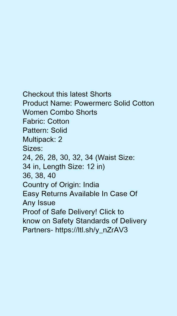 Product Name: *Powermerc Solid Cotton Women Combo Shorts*Fabric: CottonPattern: SolidMultipack: 2 - size- 32