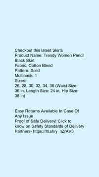 Product Name: *Trendy Women Pencil Black Skirt*Fabric: Cotton BlendPattern: SolidMultipack: 1 - size- 28