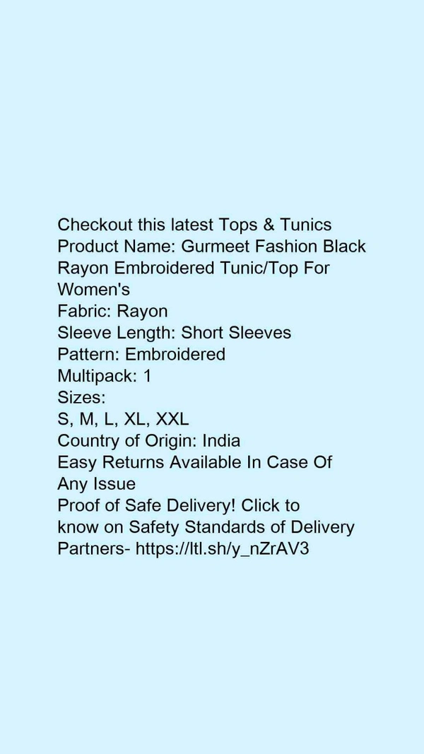 Product Name: *Gurmeet Fashion Black Rayon Embroidered Tunic/Top For Women's*Fabric: RayonSleeve Length: Short SleevesPattern: EmbroideredMultipack: 1 - size- S