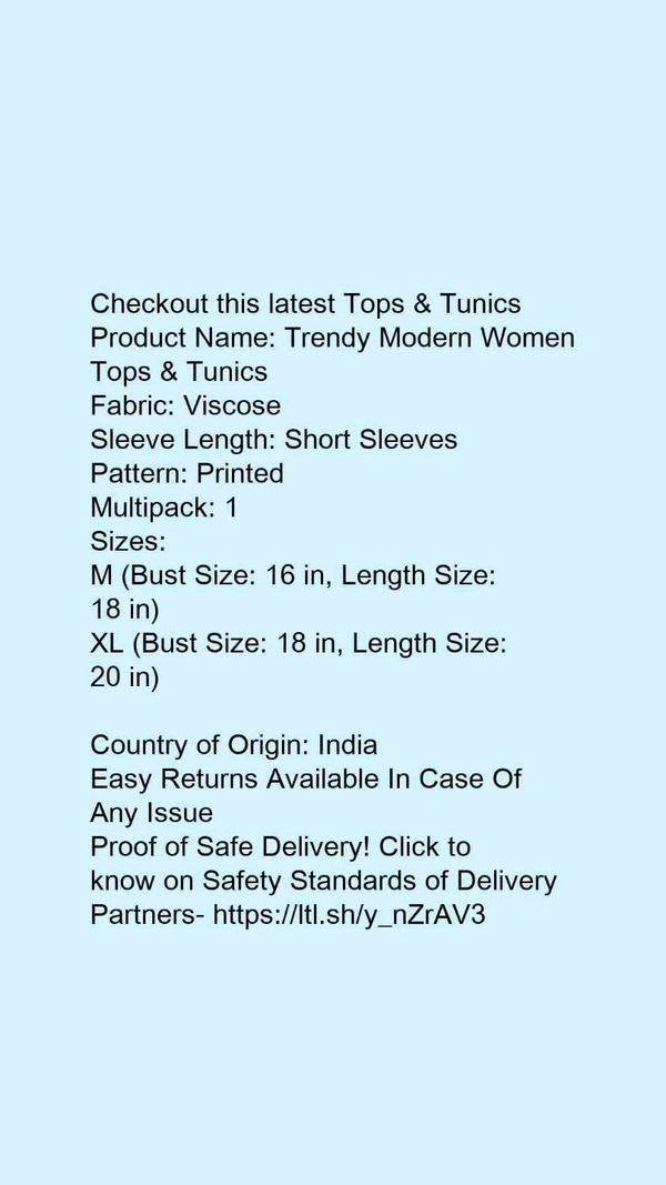 Product Name: *Trendy Modern Women Tops & Tunics*Fabric: ViscoseSleeve Length: Short SleevesPattern: PrintedMultipack: 1 - L