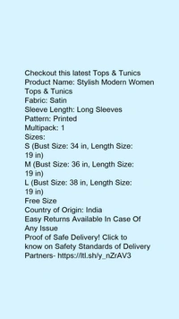 Product Name: *Stylish Modern Women Tops & Tunics*Fabric: SatinSleeve Length: Long SleevesPattern: PrintedMultipack: 1 - size- XL