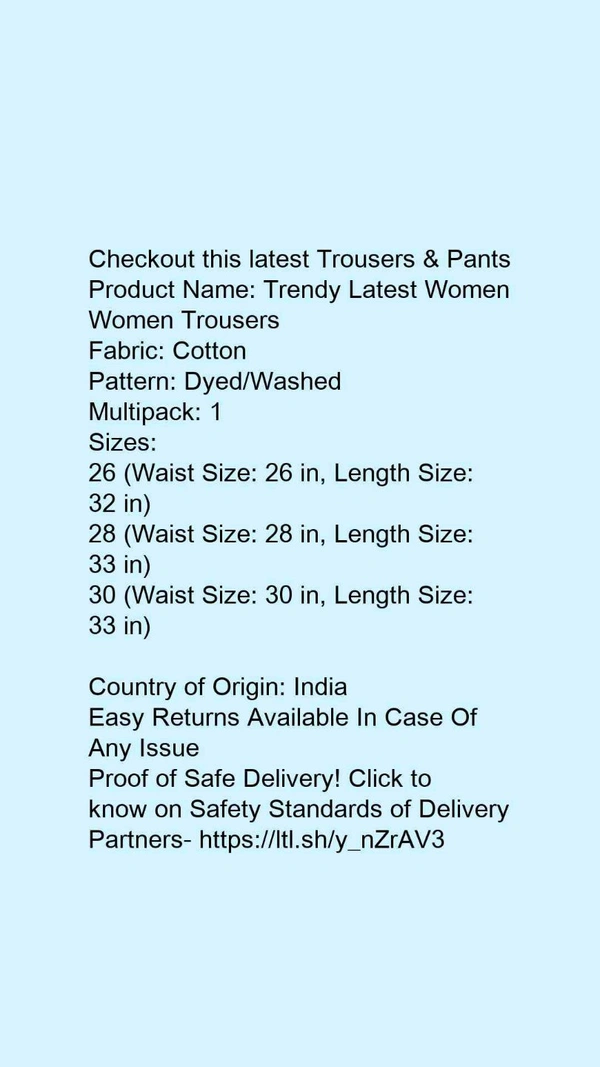 Product Name: *Trendy Latest Women Women Trousers *Fabric: CottonPattern: Dyed/WashedMultipack: 1 - 34