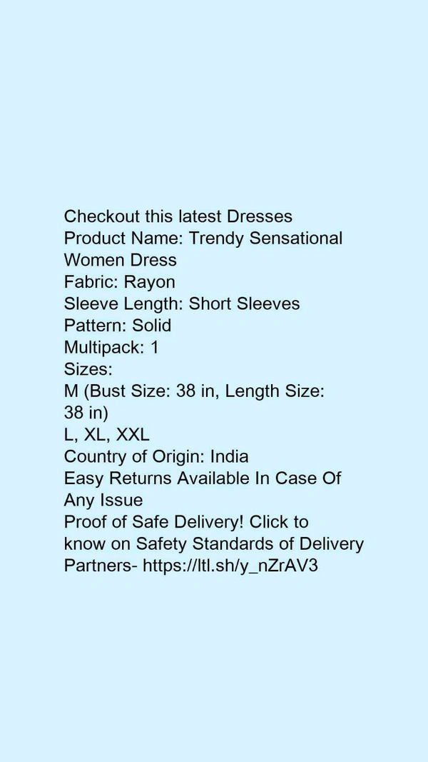 Product Name: *Trendy Sensational Women Dress*Fabric: RayonSleeve Length: Short SleevesPattern: SolidMultipack: 1 - L