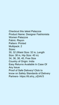 Product Name: *Designer Fashionista Women Palazzos*Fabric: RayonPattern: PrintedMultipack: 2 - 32