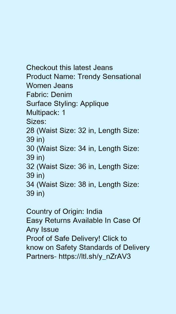 Product Name: *Trendy Latest Women Jeans*Fabric: DenimSurface Styling: AppliqueMultipack: 1 - 32