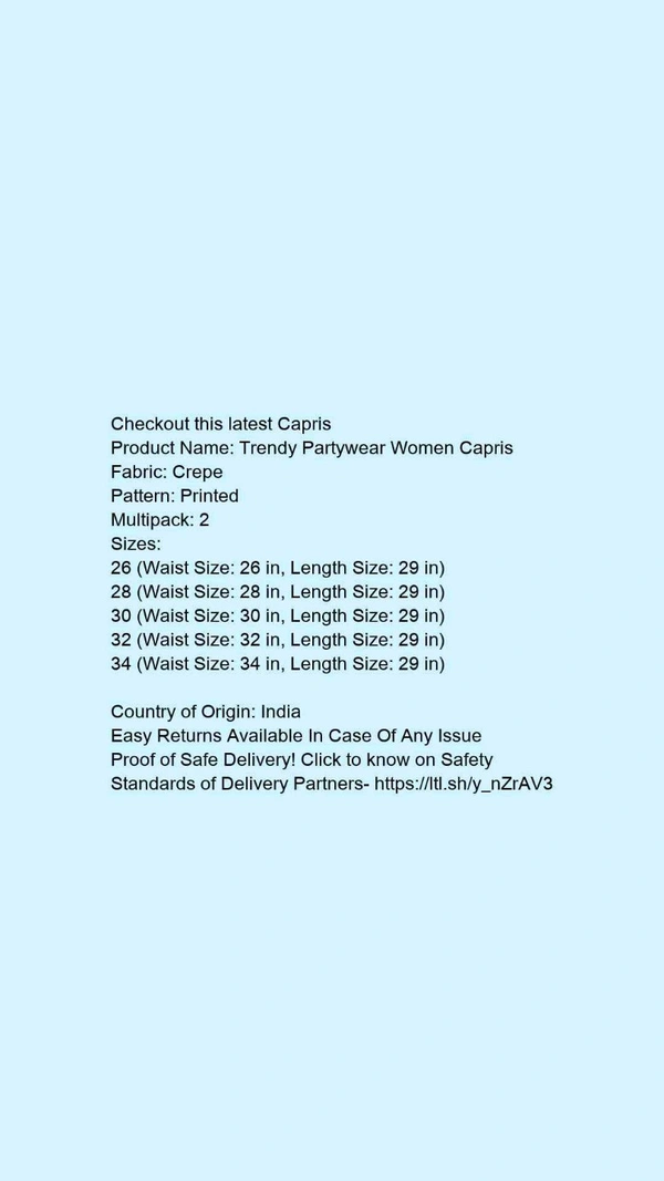 Product Name: *Trendy Partywear Women Capris*Fabric: CrepePattern: PrintedMultipack: 2 - 26