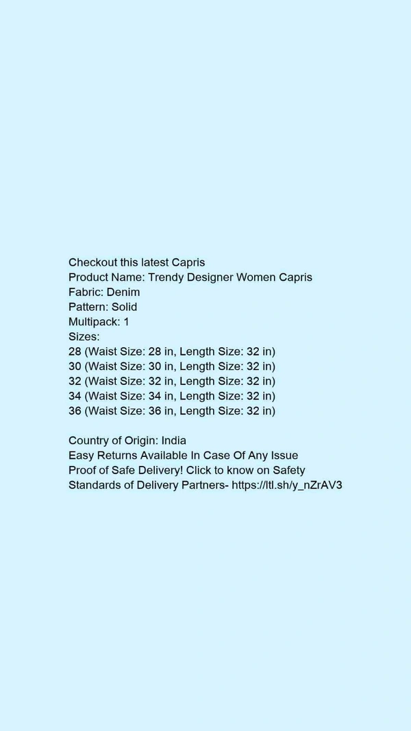 Product Name: *Trendy Designer Women Capris*Fabric: DenimPattern: SolidMultipack: 1 - 36