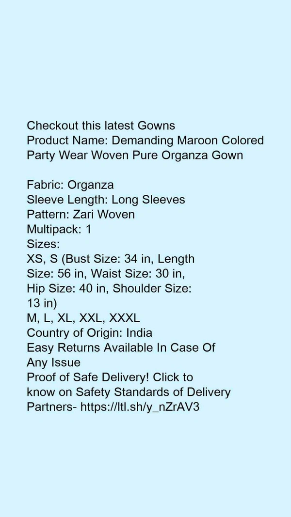 Product Name: *Demanding Maroon Colored Party Wear Woven Pure Organza Gown *Fabric: OrganzaSleeve Length: Long SleevesPattern: Zari WovenMultipack: 1 - M
