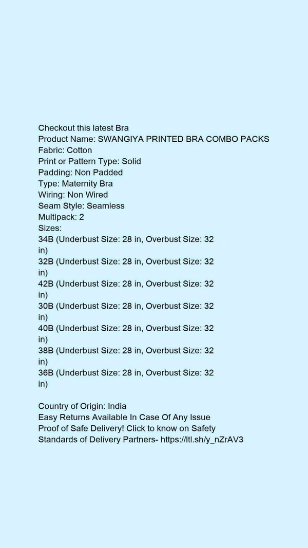 PRINTED BRA COMBO PACKS*Fabric: CottonPrint or Pattern Type: SolidPadding: Non PaddedType: Maternity BraWiring: Non WiredSeam Style: SeamlessMultipack: 2 - 42B