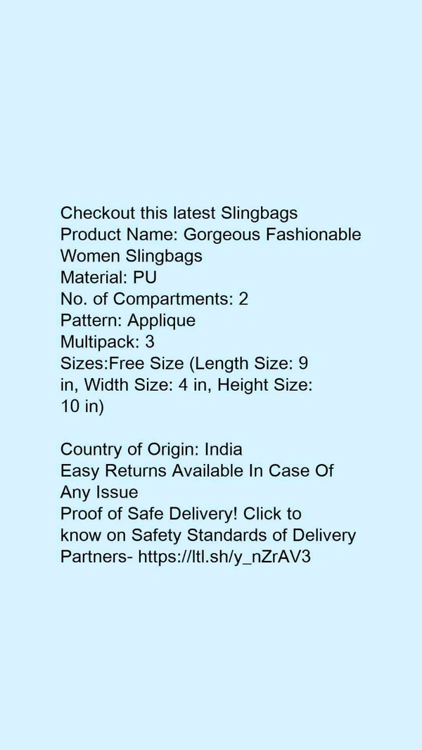 Product Name: *Gorgeous Fashionable Women Slingbags*Material: PUNo. of Compartments: 2Pattern: AppliqueMultipack: 3 - Free size
