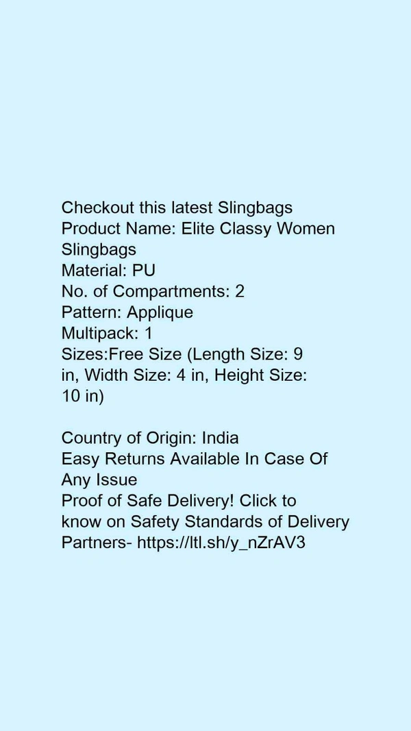 Product Name: *Elite Classy Women Slingbags*Material: PUNo. of Compartments: 2Pattern: AppliqueMultipack: 1 - Free size