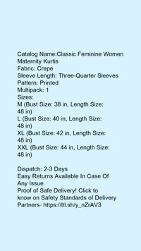 Catalog Name:*Classic Feminine Women Maternity Kurtis*Fabric: CrepeSleeve Length: Three-Quarter SleevesPattern: PrintedMultipack: 1 - XXL