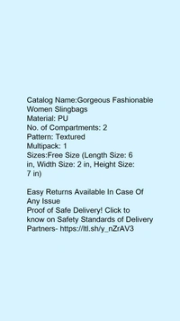 Catalog Name:*Gorgeous Fashionable Women Slingbags*Material: PUNo. of Compartments: 2Pattern: TexturedMultipack: 1 - Free size
