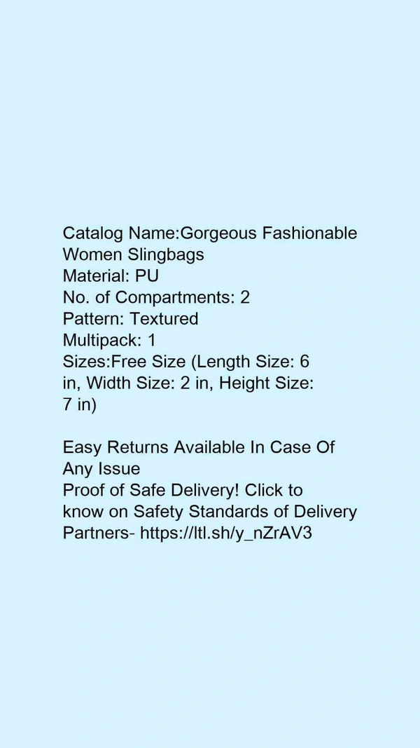 Catalog Name:*Gorgeous Fashionable Women Slingbags*Material: PUNo. of Compartments: 2Pattern: TexturedMultipack: 1 - Free size