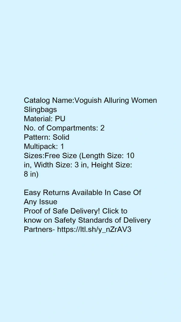Catalog Name:*Voguish Alluring Women Slingbags*Material: PUNo. of Compartments: 2Pattern: SolidMultipack: 1 - Free size