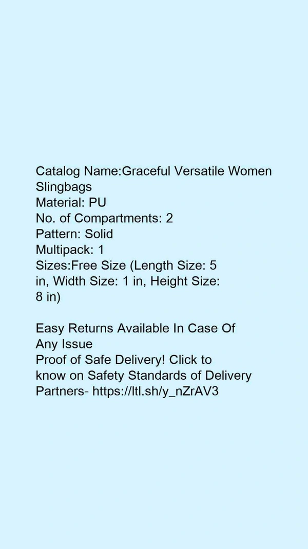 Catalog Name:*Graceful Versatile Women Slingbags*Material: PUNo. of Compartments: 2Pattern: SolidMultipack: 1 - Free size