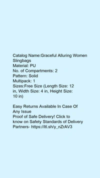 Catalog Name:*Graceful Alluring Women Slingbags*Material: PUNo. of Compartments: 2Pattern: SolidMultipack: 1 - Free size