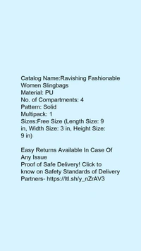 Catalog Name:*Ravishing Fashionable Women Slingbags*Material: PUNo. of Compartments: 4Pattern: SolidMultipack: 1 - Free size