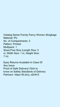 Catalog Name:*Trendy Fancy Women Slingbags*Material: PUNo. of Compartments: 2Pattern: PrintedMultipack: 1 - Free size