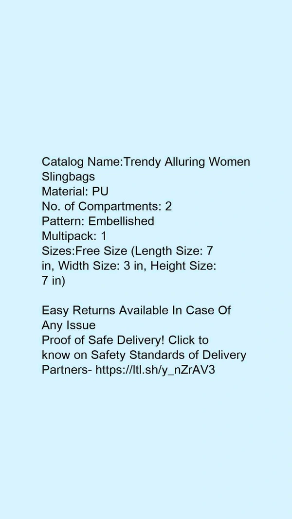 Catalog Name:*Trendy Alluring Women Slingbags*Material: PUNo. of Compartments: 2Pattern: EmbellishedMultipack: 1 - Free size