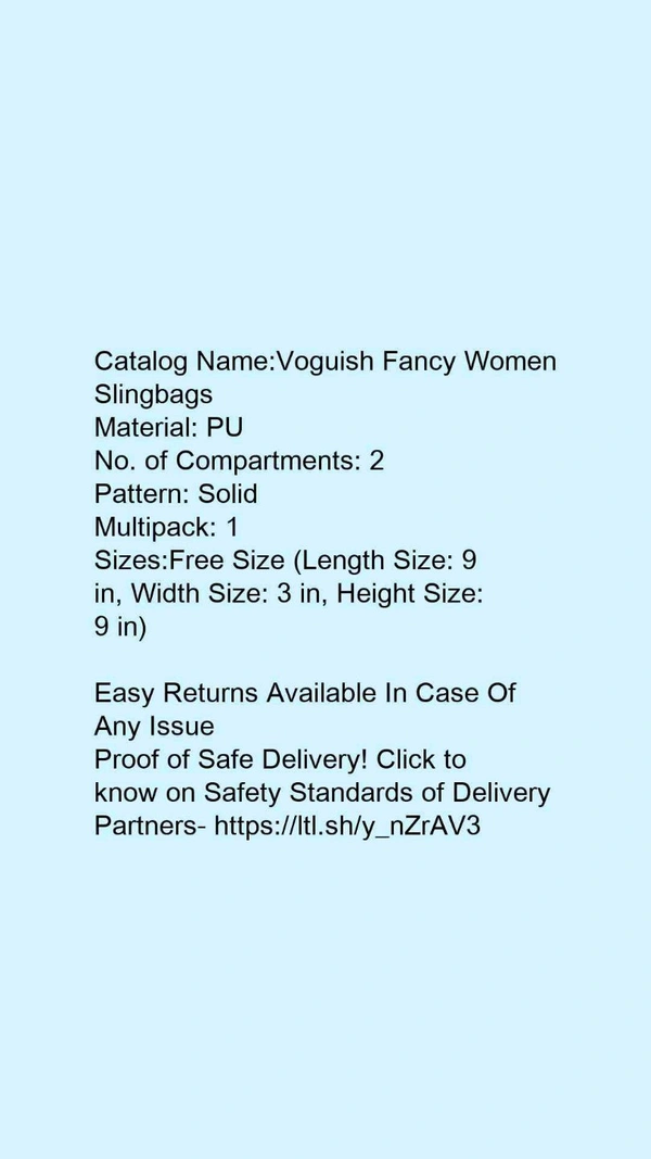 Catalog Name:*Voguish Fancy Women Slingbags*Material: PUNo. of Compartments: 2Pattern: SolidMultipack: 1 - Free size
