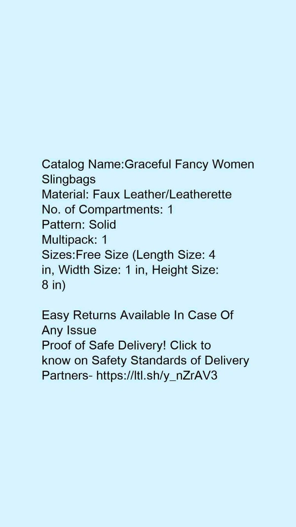 Catalog Name:*Graceful Fancy Women Slingbags*Material: Faux Leather/LeatheretteNo. of Compartments: 1Pattern: SolidMultipack: 1 - Free size