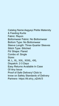 Catalog Name:*Aagyeyi Petite Maternity & Feeding Kurtis*Fabric: RayonBottomwear Fabric: No BottomwearBottom Type: No BottomwearSleeve Length: Three-Quarter SleevesStitch Type: StitchedFit/ Shape: FlaredCombo of: Single - M