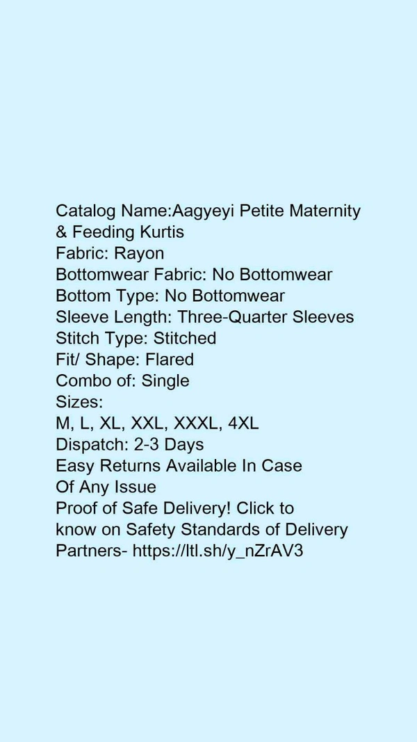 Catalog Name:*Aagyeyi Petite Maternity & Feeding Kurtis*Fabric: RayonBottomwear Fabric: No BottomwearBottom Type: No BottomwearSleeve Length: Three-Quarter SleevesStitch Type: StitchedFit/ Shape: FlaredCombo of: Single - M