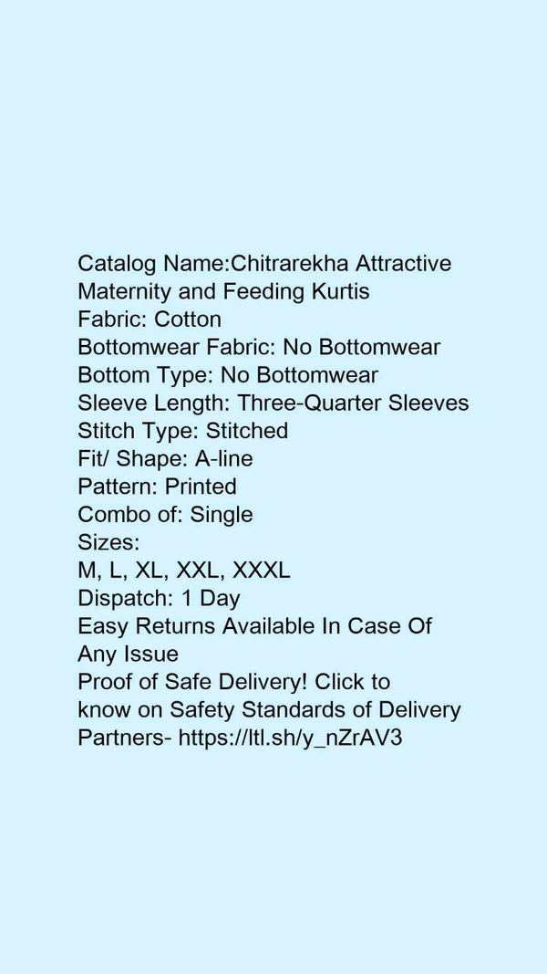 Catalog Name:*Chitrarekha Attractive Maternity and Feeding Kurtis*Fabric: CottonBottomwear Fabric: No BottomwearBottom Type: No BottomwearSleeve Length: Three-Quarter SleevesStitch Type: StitchedFit/ Shape: A-linePattern: PrintedCombo of: Single - XL