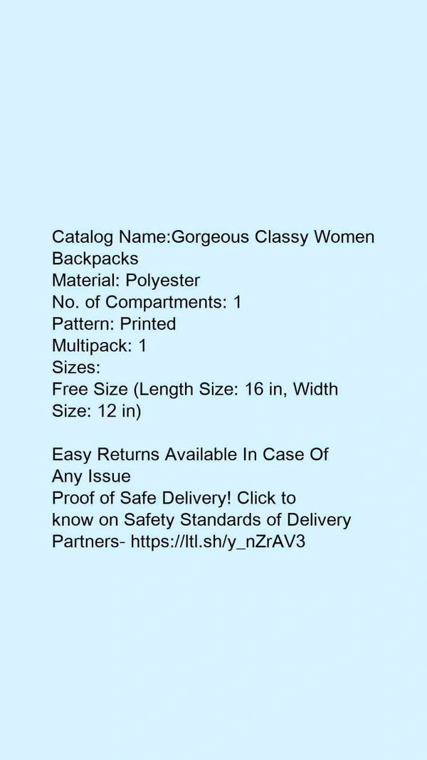 Catalog Name:*Gorgeous Classy Women Backpacks*Material: PolyesterNo. of Compartments: 1Pattern: PrintedMultipack: 1 - Free size