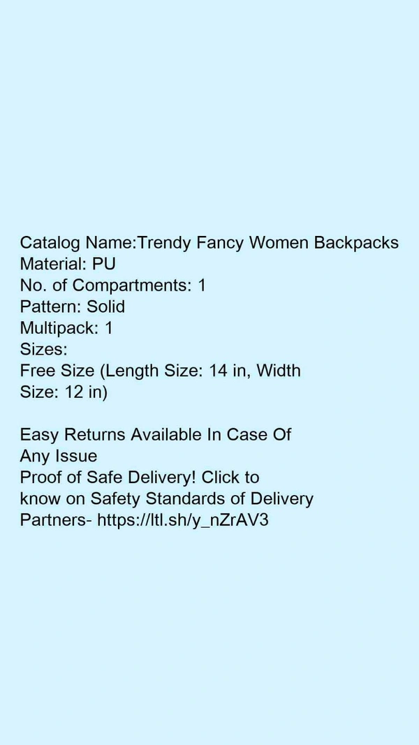 Catalog Name:*Trendy Fancy Women Backpacks*Material: PUNo. of Compartments: 1Pattern: SolidMultipack: - Free size