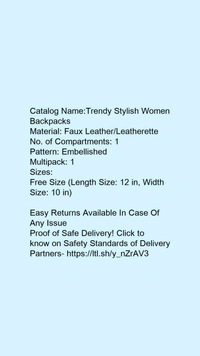 Catalog Name:*Trendy Stylish Women Backpacks*Material: Faux Leather/LeatheretteNo. of Compartments: 1Pattern: EmbellishedMultipack: 1 - Free size